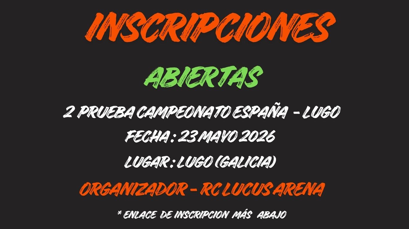 abiertas
2 prueba Campeonato españa - lugo
FECHA : 23 mayo 2026
LUGAR : lugo (galicia)
organizador - rc lucus arena
* enlace de inscripcion más abajo